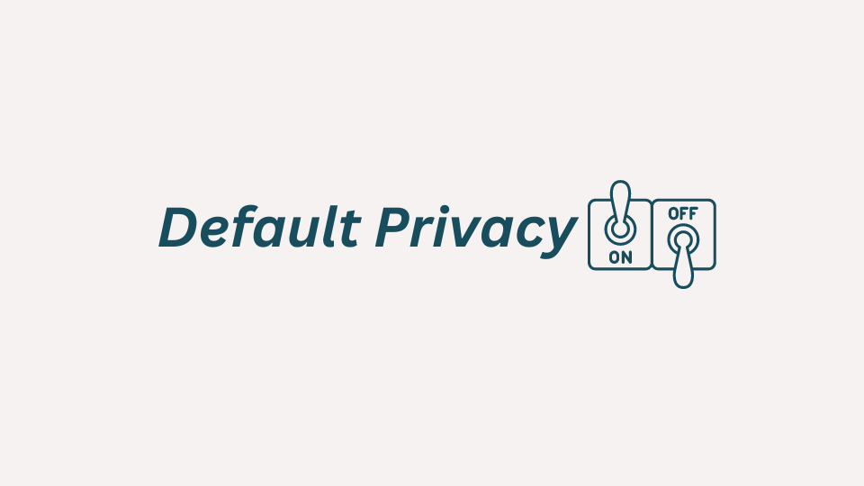 Default Privacy: Let's talk about it